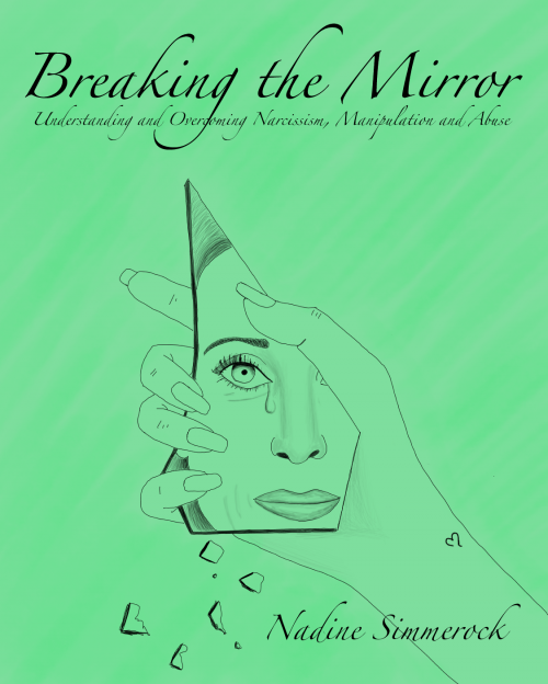 Breaking the Mirror: Understanding and Overcoming Narcissism, Manipulation and Abuse